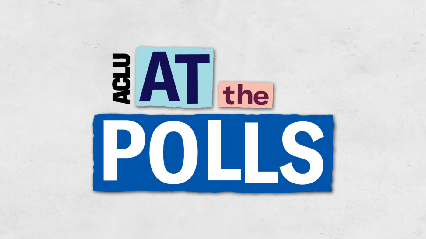 ACLU At the Polls.