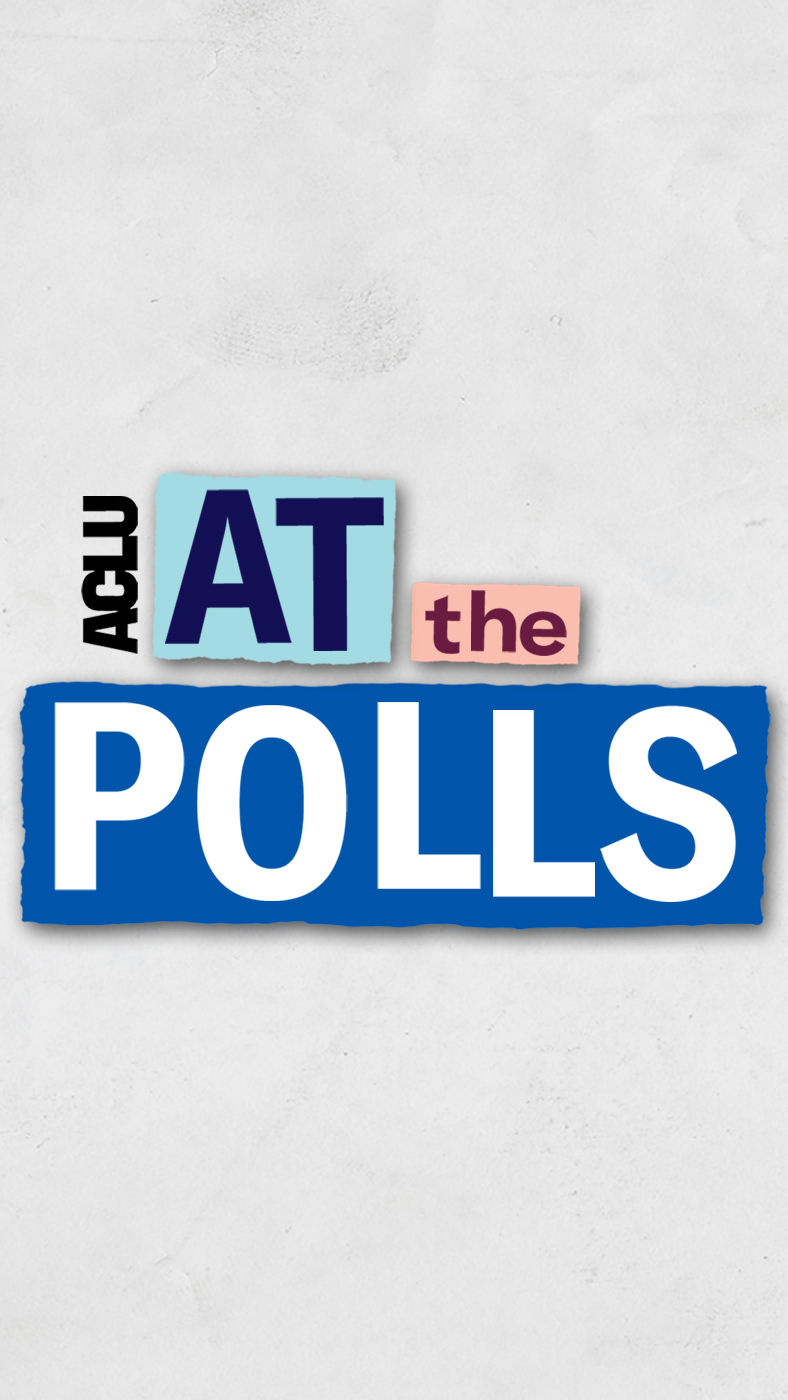 ACLU At the Polls.