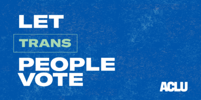 Banner reads "Let Trans People Vote"