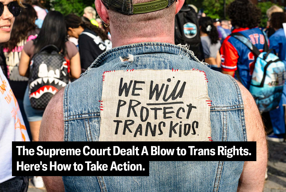 The Supreme Court Dealt A Blow to Trans Rights. Here's How to Take Action.